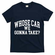 Whose Car We Gonna Take T-Shirt - Navy