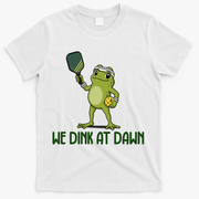 We Dink At Dawn Pickle Ball T-Shirt - White