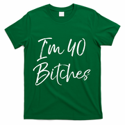 Wo Funny 40th Birthday Gift for Wo Girl Cute I'm 40 Bitches V-Neck T-Shirt - Green