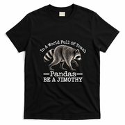 World Full Of Pandas Be A Jimothy Raccoon T-Shirt - Black