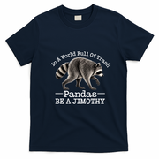 World Full Of Pandas Be A Jimothy Raccoon T-Shirt - Navy Blue