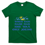 When God Made Man She Was Only Joking T-Shirt - Green