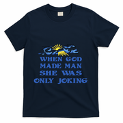When God Made Man She Was Only Joking T-Shirt - Navy