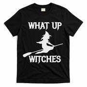 Witch Halloween What Up Witches With A Broomstick T-Shirt - Black