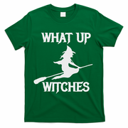 Witch Halloween What Up Witches With A Broomstick T-Shirt - Green