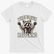 What Is Even Happening Funny Raccoon Meme T-Shirt - White