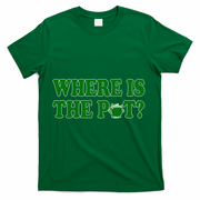 Where Is The Pot Gold Shamrock Funny St Patricks Day T-Shirt - Green