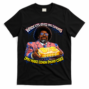When Life Gives You Lemons You Make Lemon Pound Cake T-Shirt - Black