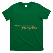 Whatever Spices Your Pumpkin T-Shirt - Green