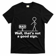 Well, That's Not A Good Bad Sign Funny Sarcastic T-Shirt - Black