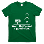 Well, That's Not A Good Bad Sign Funny Sarcastic T-Shirt - Green