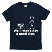 Well, That's Not A Good Bad Sign Funny Sarcastic T-Shirt - Navy