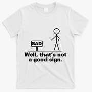 Well, That's Not A Good Bad Sign Funny Sarcastic T-Shirt - White