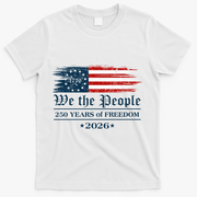 We The People 250 Years Of Freedom America USA Anniversary T-Shirt - White
