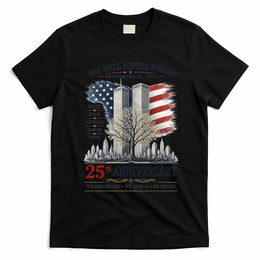 We Will Never Forget September 11 2001 25th Anniversary Tribute T-Shirt - Black