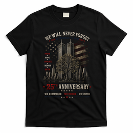 We Will Never Forget September 11 25th Anniversary Tribute T-Shirt - Black