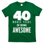 40 Whole Years Of Being Awesome Birthday T-Shirt - Green