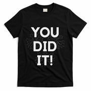 You Did It Congratulations Graduation Win Promotion T-Shirt - Black