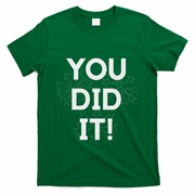 You Did It Congratulations Graduation Win Promotion T-Shirt - Green