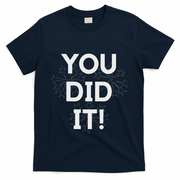 You Did It Congratulations Graduation Win Promotion T-Shirt - Navy