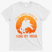YAll Gonna Make Me Lose My Mind Funny Halloween T-Shirt - White