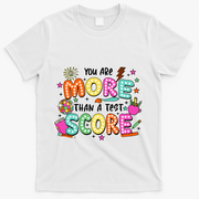 YouRe More Than A Test Score T-Shirt - White