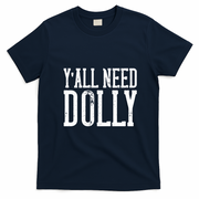Y'all Need Dolly T-Shirt - Navy Blue