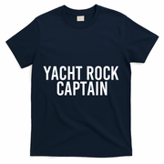 Yacht Rock Captain Funny Boat Sailor Party Gift Idea Gift T-Shirt - Navy