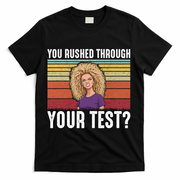 You Rushed Through Your Test T-Shirt - Black
