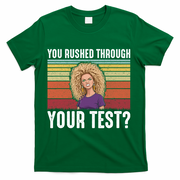You Rushed Through Your Test T-Shirt - Green