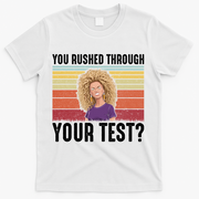 You Rushed Through Your Test T-Shirt - White