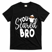 You Scared Bro Funny Halloween Ghost T-Shirt - Black