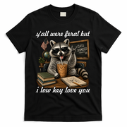 Yall Were Feral But I Low Key Love You Funny Raccoon T-Shirt - Black