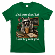 Yall Were Feral But I Low Key Love You Funny Raccoon T-Shirt - Green
