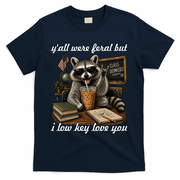 Yall Were Feral But I Low Key Love You Funny Raccoon T-Shirt - Navy