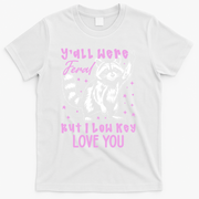 Y'all Were Feral But I Low Key Love You Raccoon T-Shirt - White