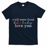 Y'all Were Feral But I Lowkey Love You T-Shirt - Navy