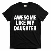 Awesome Like My Daughter Gifts Man Funny Fathers Day Dad T-Shirt