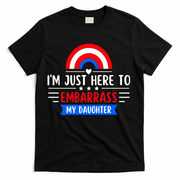 I'm Just Here To Embarrass My Daughter T-Shirt