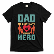 Dad My First Love My Forever Hero FatherS Day Funny Cute Gift T-Shirt