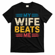 My Wife Beats Me Retro Funny Husband From Wife Fathers Day  T-Shirt