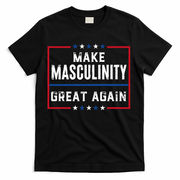 Make Masculinity Great Again T-Shirt