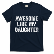 Awesome Like My Daughter Fathers Day Dads Gift T-Shirt