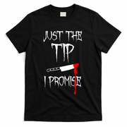 Just The Tip I Promise Funny Bloody Halloween Knife T-Shirt
