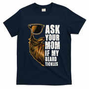 Ask Your Mom If My Beard Tickles T-Shirt