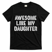 Awesome Like My Daughter Fathers Day Dads Gift T-Shirt
