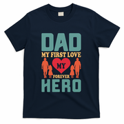 Dad My First Love My Forever Hero FatherS Day Funny Cute Gift T-Shirt