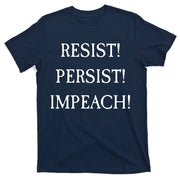 Anti Trump Resist Persist Impeach Impeachment T-Shirt