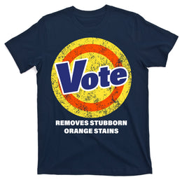 Anti-Trump Vote Removes Stubborn Orange Stains Funny T-Shirt