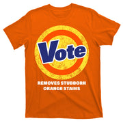 Anti-Trump Vote Removes Stubborn Orange Stains Funny T-Shirt